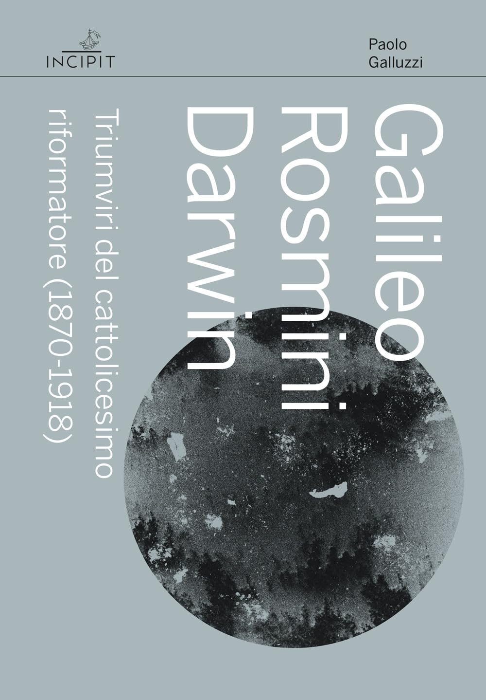 Galileo Rosmini Darwin. Triumviri del cattolicesimo riformatore (1870-1918) book