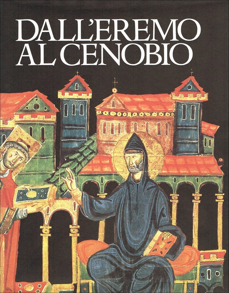 Dall'eremo al cenobio. La civiltà monastica in Italia dalle origini all'età di Dante book