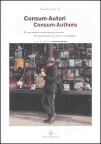 Consum-Autori. Le generazioni come imprese creative-Consum-Authors. The generations as creative enterprises. Ediz. bilingue book