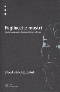 Pagliacci e mostri. Storia tragicomica di otto dittattori africani Politics & History