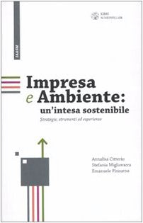 Impresa e ambiente: un'intesa sostenibile. Strategie, strumenti ed esperienze Business, Finance & Career