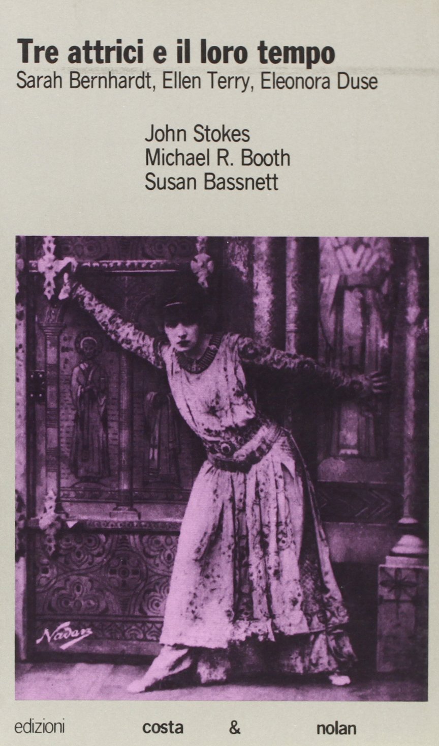 Tre attrici e il loro tempo. Sarah Bernhardt, Ellen Terry, Eleonora Duse (Riscontri) Film, Art & Culture