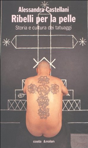 Ribelli per la pelle. Storia e cultura dei tatuaggi (I turbamenti dell'arte) Film, Art & Culture