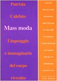 Mass moda. Linguaggio e immaginario del corpo rivestito (Pre.testi) Books