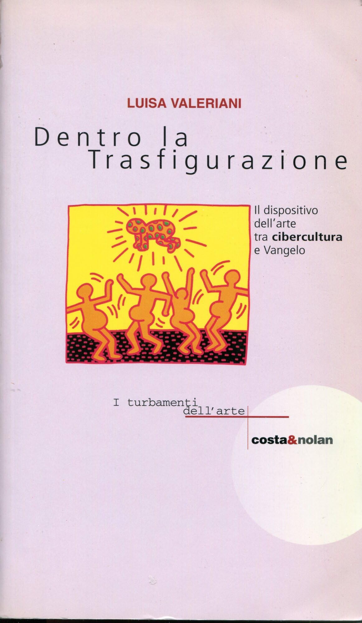 Dentro la trasfigurazione. Il dispositivo dell'arte tra cibercultura e vangelo (I turbamenti dell'arte) Film, Art & Culture