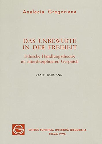 Das Unbewusste in Der Freiheit: Ethische Handlungstheorie Im Interdisziplinaren Gesprach (Analecta Gregoriana, 270, Band 270) Social Sciences