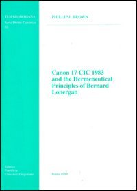Canon 17 CIC 1983 and the Hermeneutical Principles of Bernard Lonergan (Tesi Gregoriana, Serie Diritto Canonico, Band 32) Law