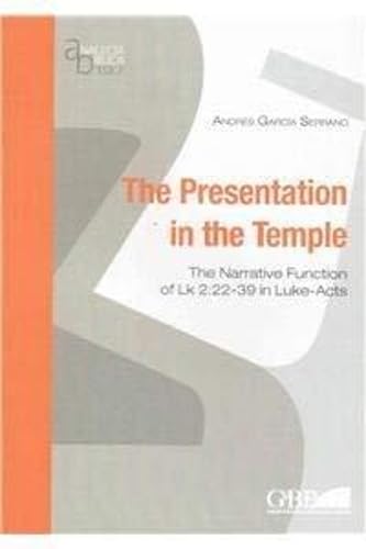 Presentation in the Temple: The Narrative Function of Lk 2:22-39 in Luke-Acts (Analecta Biblica Dissertationes, 197, Band 197) Social Sciences