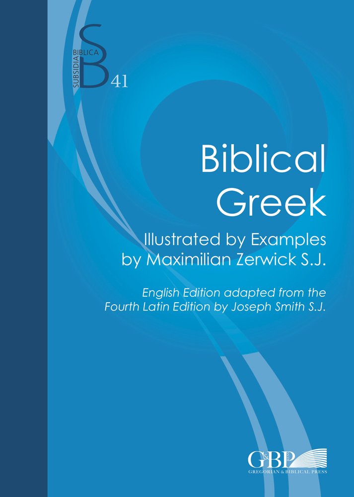 Biblical Greek: Illustrated by Examples by Maximilian Zerwick S. J. (Subsidia Biblica, Band 41) Social Sciences