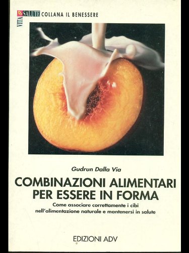 Combinazioni alimentari per essere in forma. Come associare correttamente i cibi nell'alimentazione naturale e mantenersi in salute Medicine