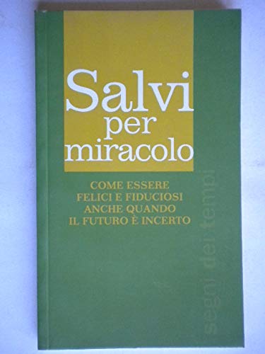 Salvi per miracolo. Come essere felici e fiduciosi anche quando il futuro è incerto book