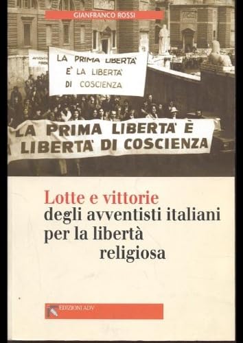 Lotte e vittorie degli avventisti italiani per la liberta' religiosa . Books