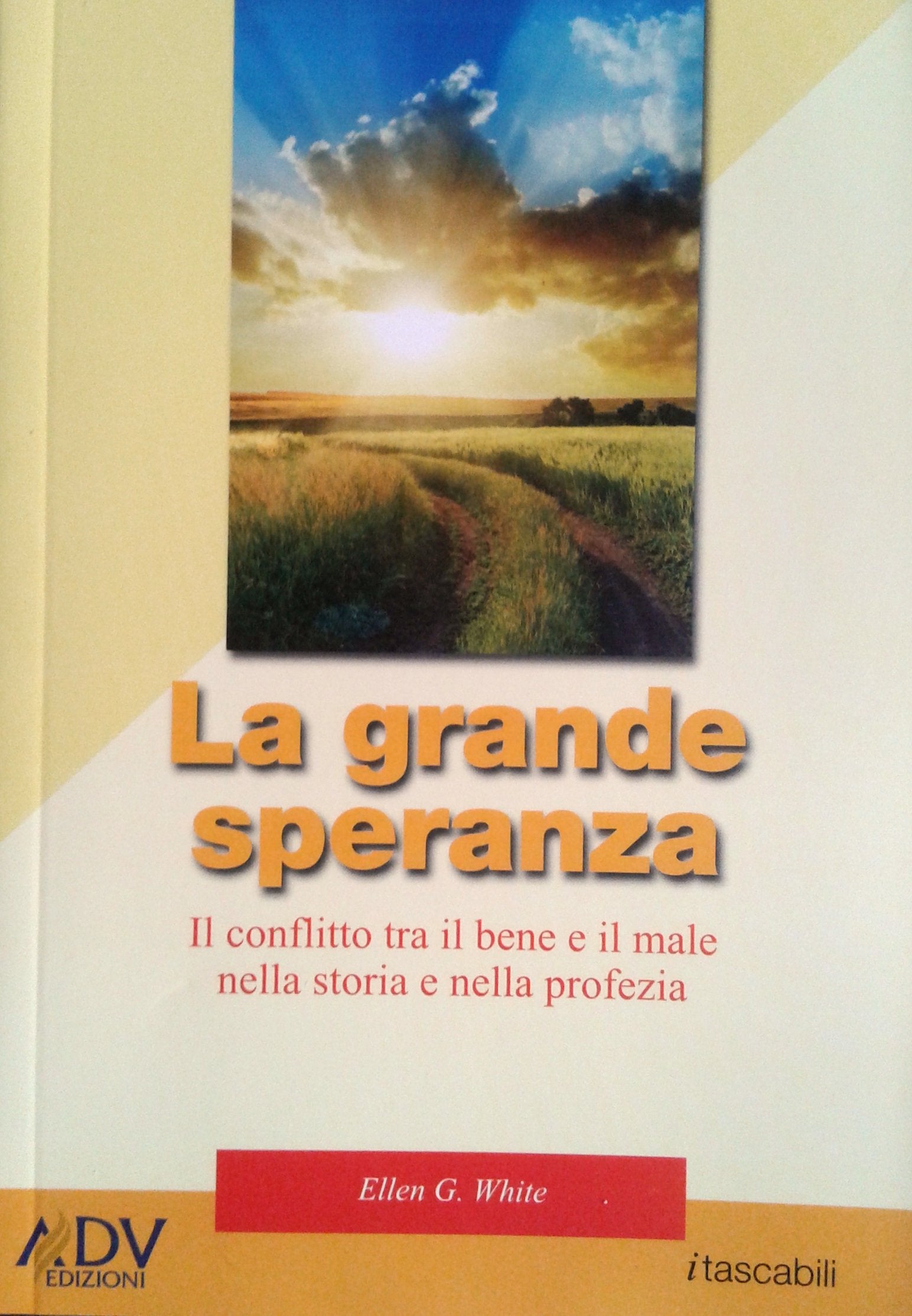 La grande speranza. Il conflitto tra il bene e il male nella storia e nella profezia (Tascabili E. G. White) Religion & Esotericism