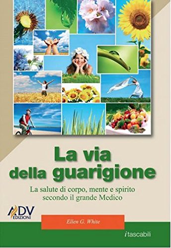 La via della guarigione. La salute di corpo, mente e spirito secondo il grande medico (Tascabili E. G. White) Religion & Esotericism