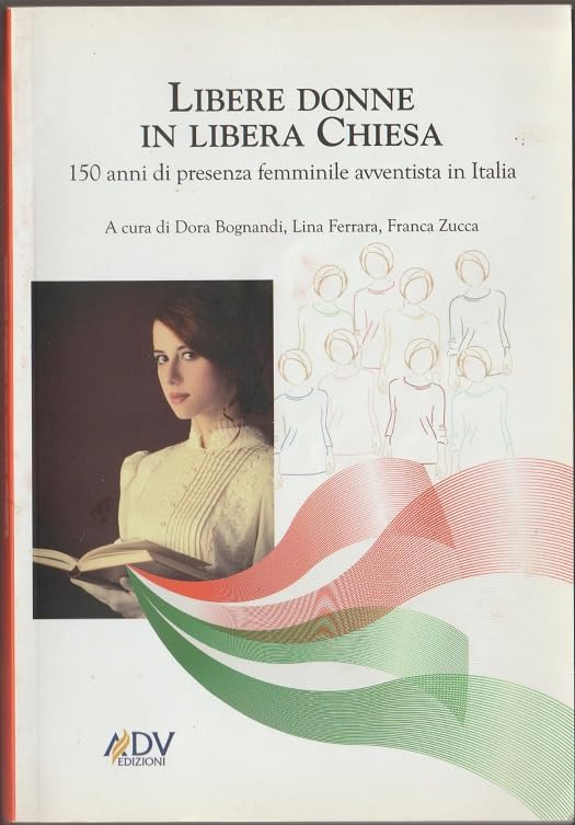 Libere donne in libera Chiesa. 150 anni di presenza femminile avventista in Italia (Libertà religiosa) Religion & Esotericism
