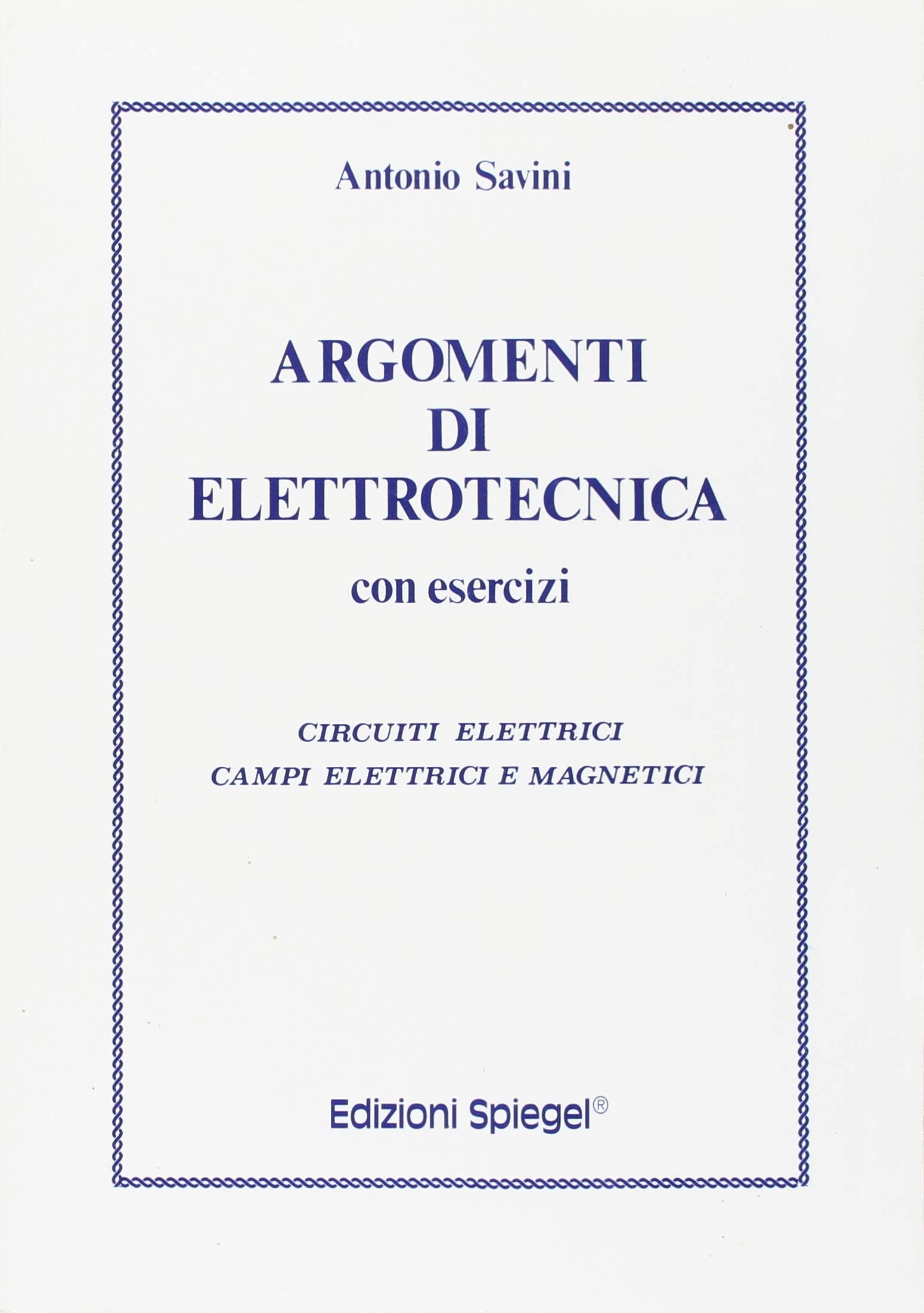Argomenti di elettrotecnica. Con esercizi. Circuiti elettrici, campi elettrici e magnetici Business & Technology