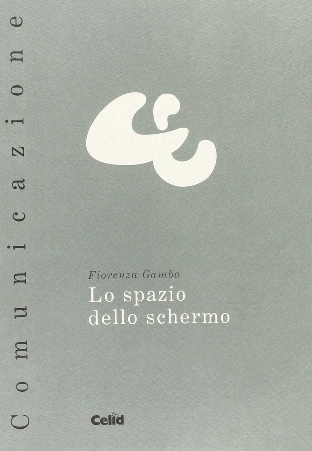 Lo spazio dello schermo (Celid per l'Università) Media & Communication