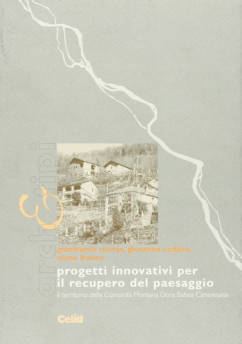 Progetti innovativi per il recupero del paesaggio. Il territorio della comunità montana Dora Baltea Canavesana (Arch&tipi) Books