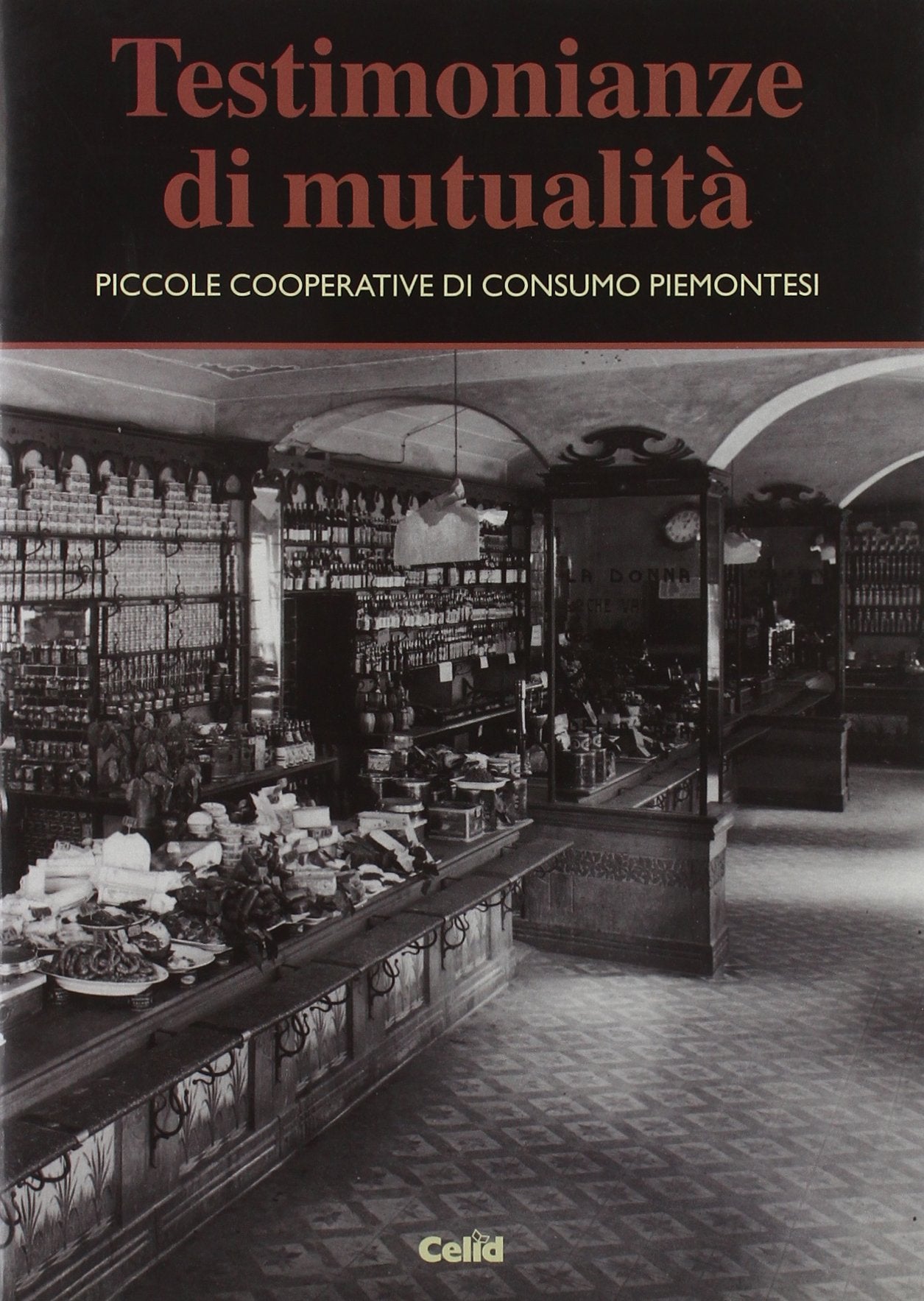 Testimonianze di mutualità. Piccole cooperative di consumo piemontesi Books