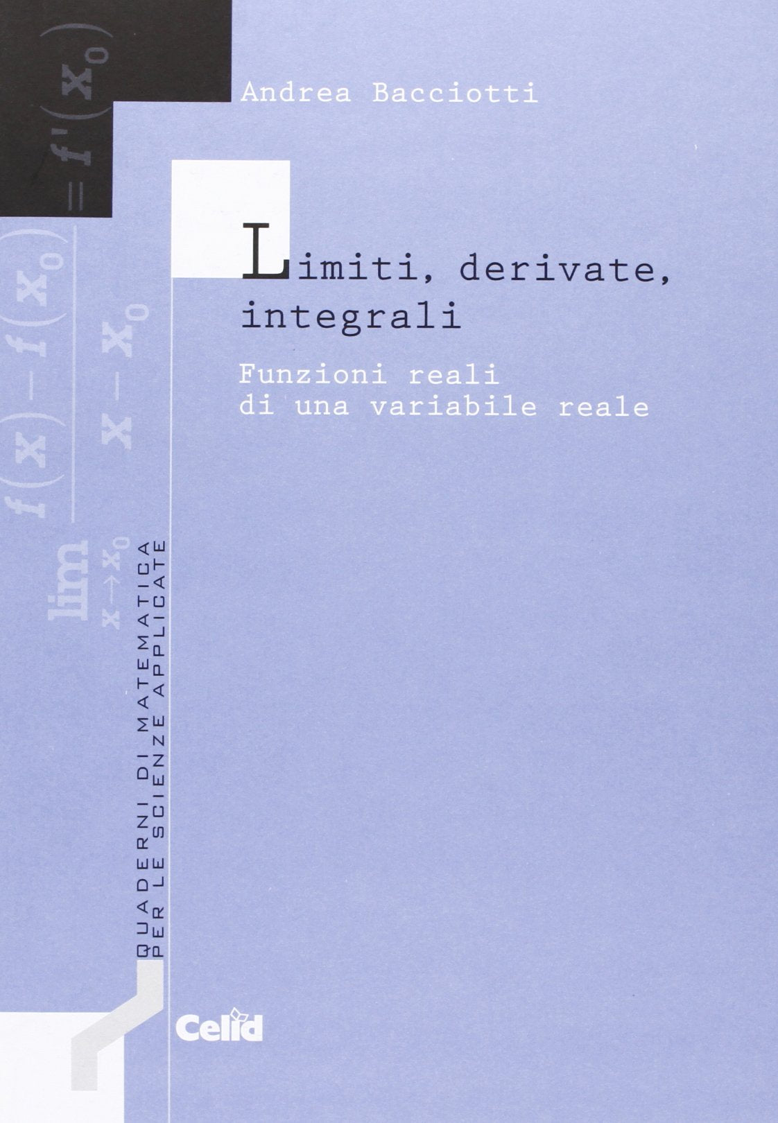 Limiti, derivate, integrali. Funzioni reali di una variabile reale Mathematics