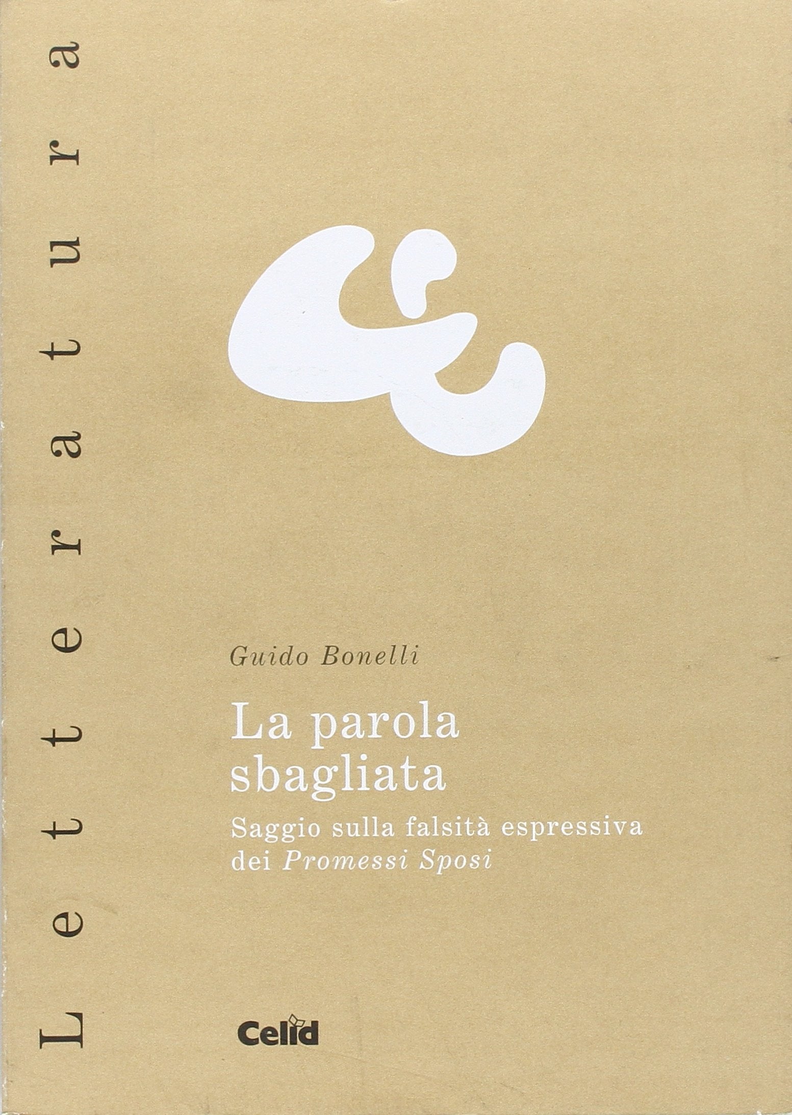 La parola sbagliata. Saggio sulla falsità espressiva dei «Promessi sposi» (Celid per l'Università) Contemporary literature