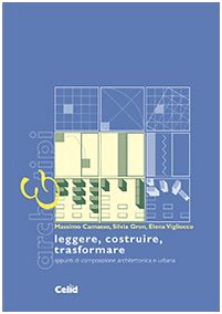 Leggere, costruire, trasformare. Appunti di composizione architettonica e urbana Architecture