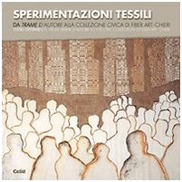 Sperimentazioni tessili. Da «Trame d'autore» alla collezione civica di Fiber Art-Chieri Film, Art & Culture