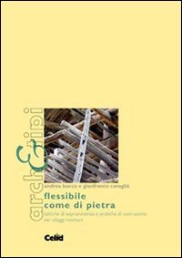 Flessibile come di pietra. Tattiche di sopravvivenza e pratiche di costruzione nei villaggi montani (Arch&tipi) Architecture