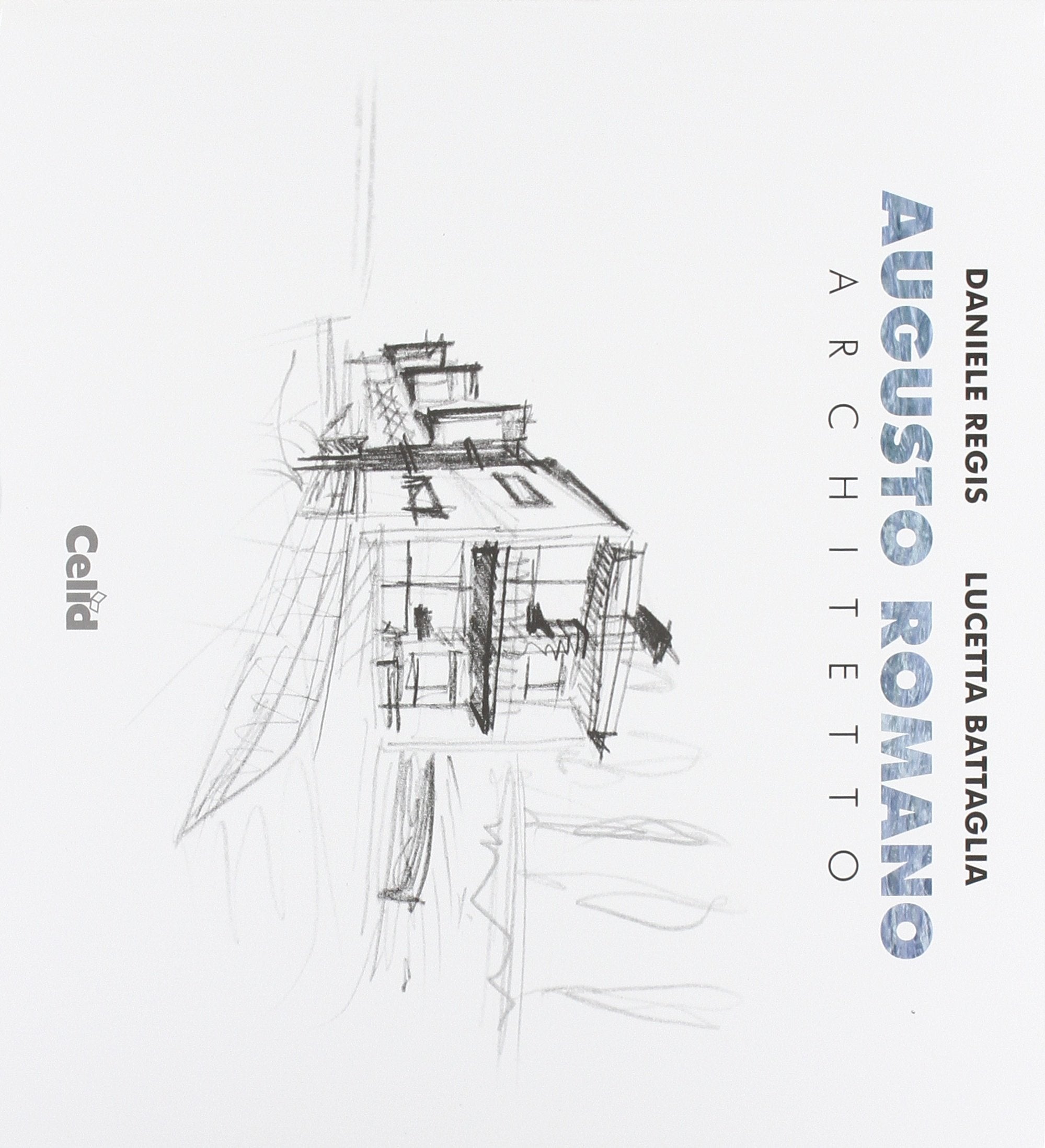 Augusto Romano architetto (Poligrafie di architetti e ingegneri) Architecture