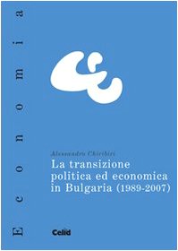 La transizione politica ed economica in Bulgaria (1989-2007) (Celid per l'Università) Business, Finance & Career