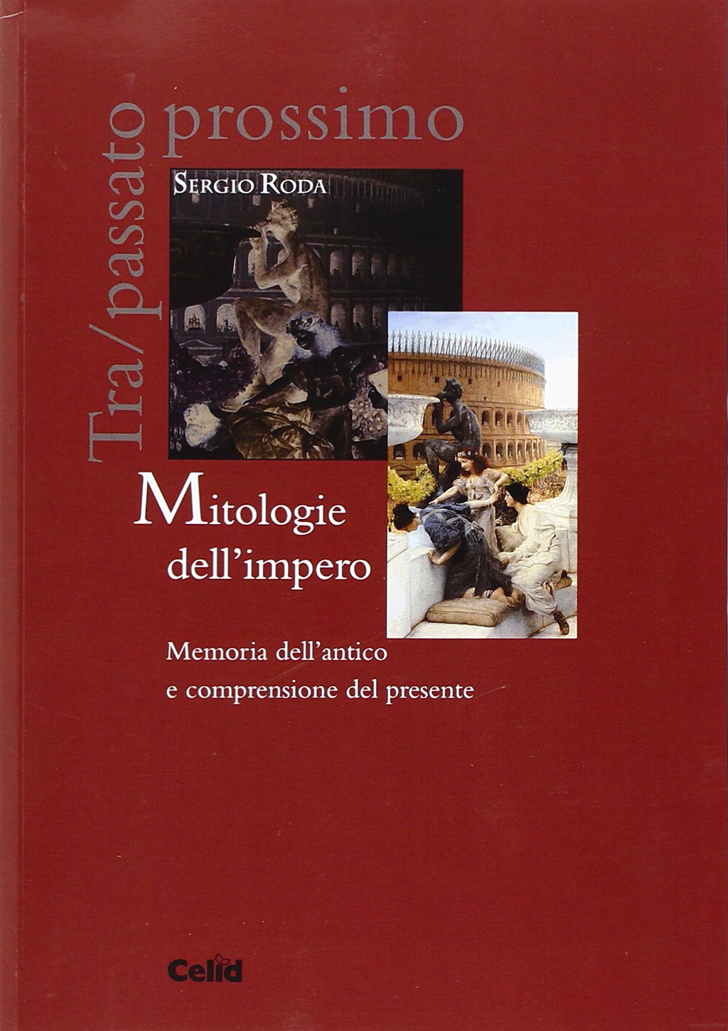 Mitologie dell'impero. Memoria dell'antico e comprensione del presente (Tra/Passato prossimo) Politics & History