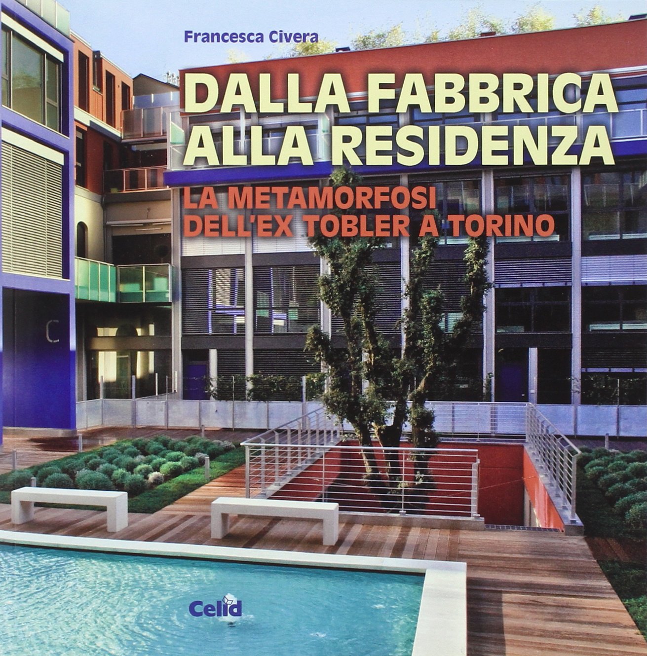 Dalla fabbrica alla residenza. La metamorfosi dell'ex Tobler a Torino. Una realizzazione dello studio Cucchiarati. Ediz. illustrata (Dentro l'architettura) Architecture