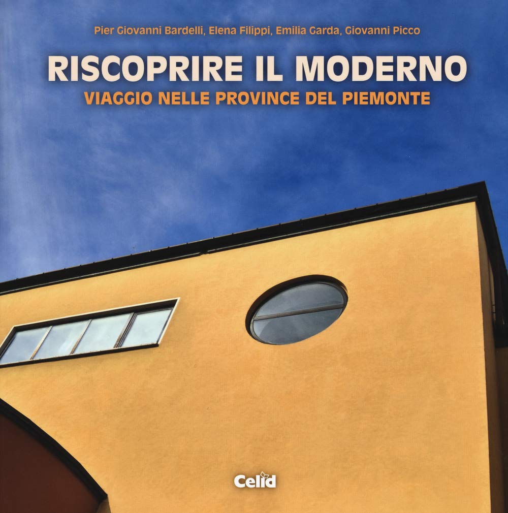 Riscoprire il moderno. Viaggio nelle province del Piemonte Architecture