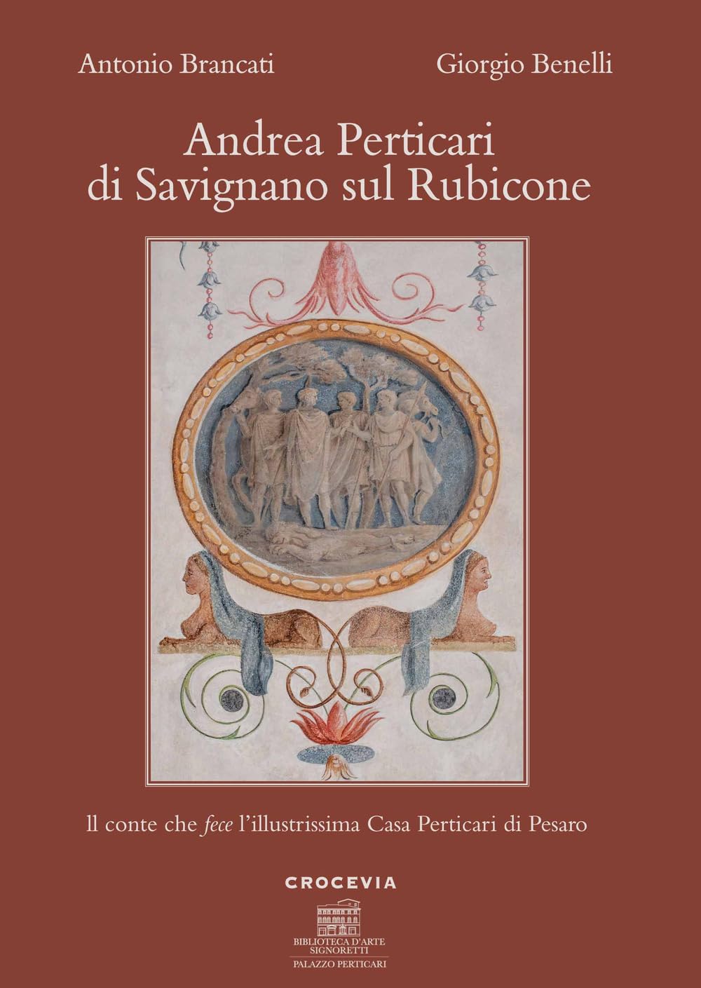Andrea Perticari di Savignano sul Rubicone. Il conte che fece l'illustrissima Casa Perticari di Pesaro book