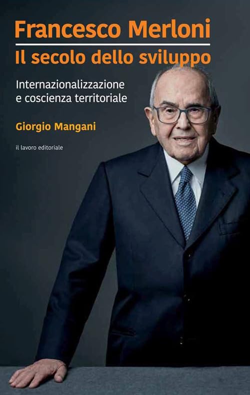 Francesco Merloni. Il secolo dello sviluppo. Internazionalizzazione e coscienza territoriale Social Sciences