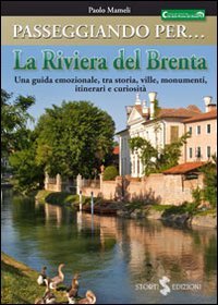Passeggiando per la riviera del Brenta. Una guida emozionale, tra storia, ville, monumenti, itinerari e curiosità Leisure, Home & Garden