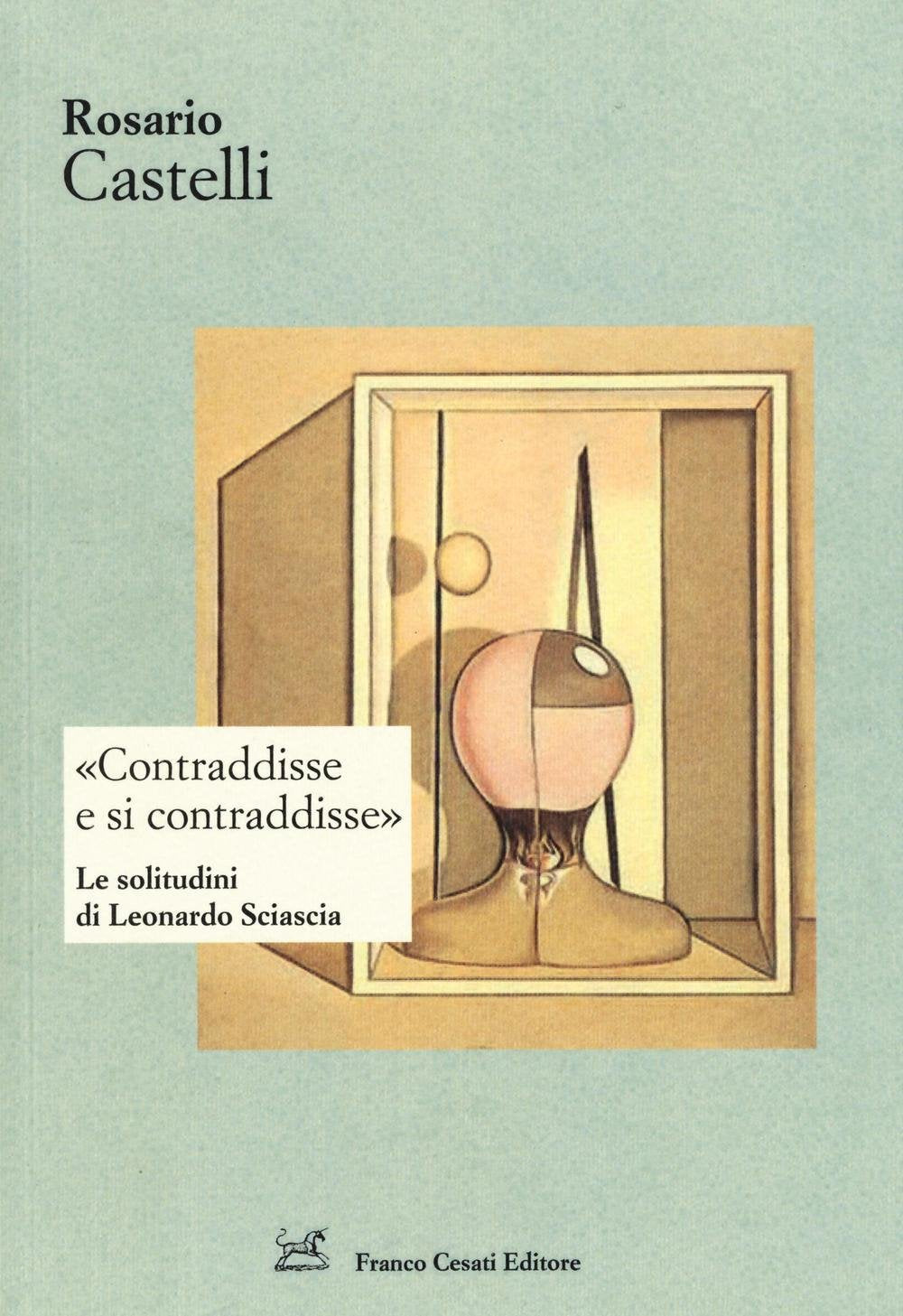 «Contraddisse e si contraddisse». Le solitudini di Leonardo Sciascia book