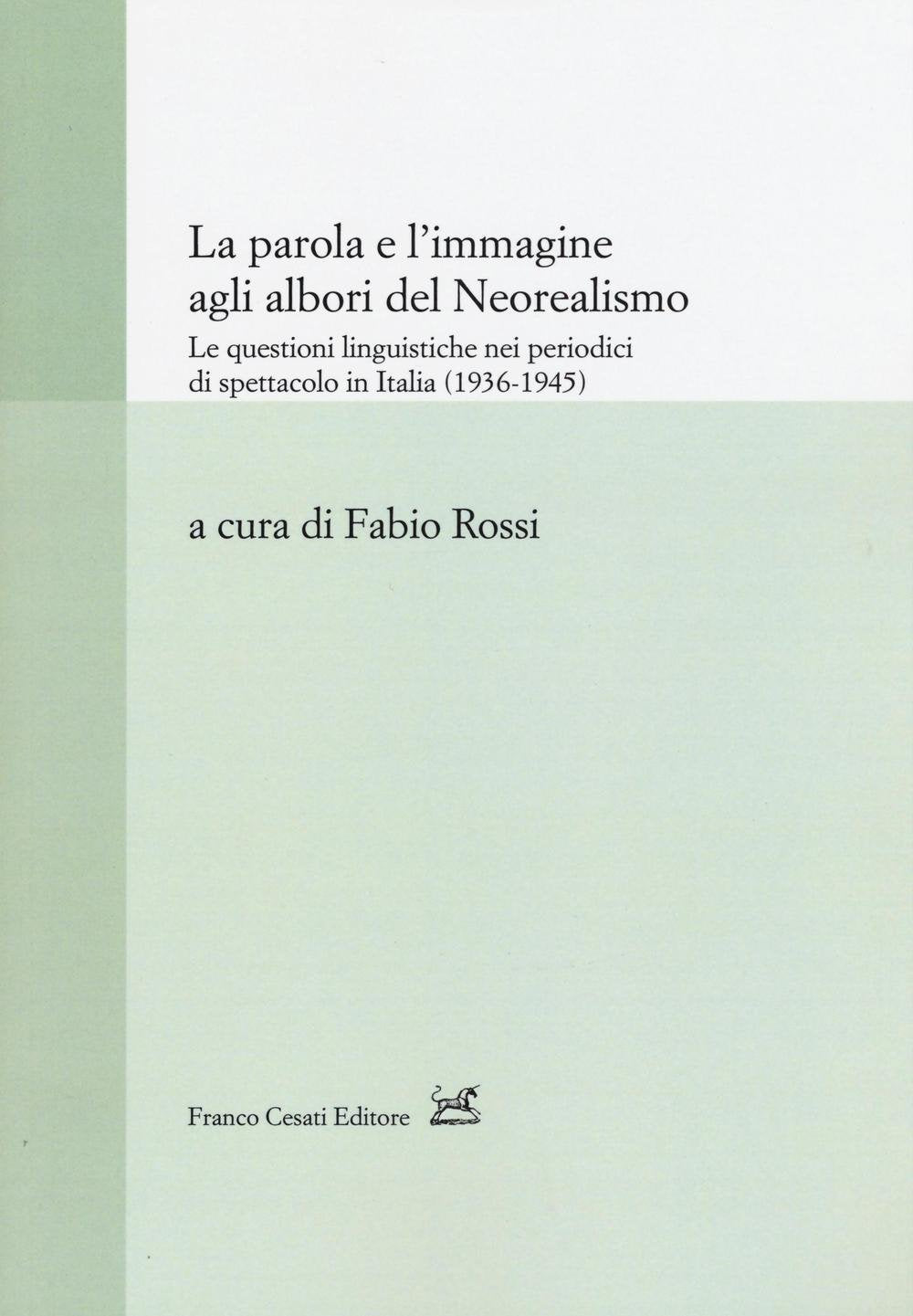 La parola e l'immagine agli albori del neorealismo. Le questioni linguistiche nei periodici di spettacolo in Italia (1936-1945) book