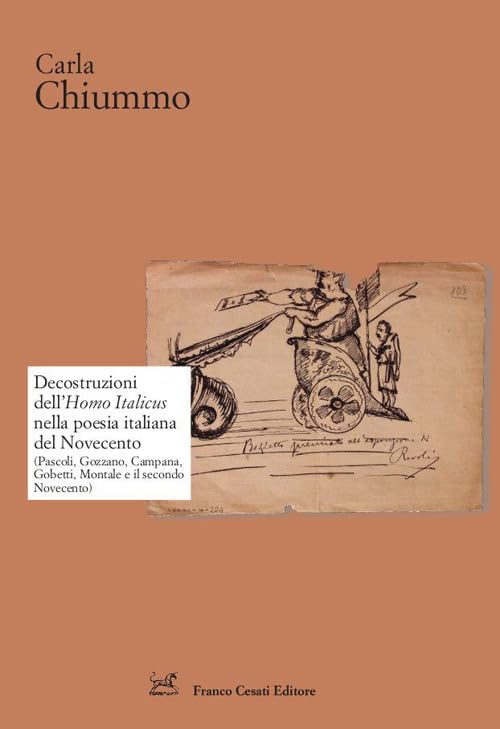 Decostruzioni dell'Homo Italicus nella poesia italiana del Novecento. (Pascoli, Gozzano, Campana, Gobetti, Montale e il secondo Novecento) book