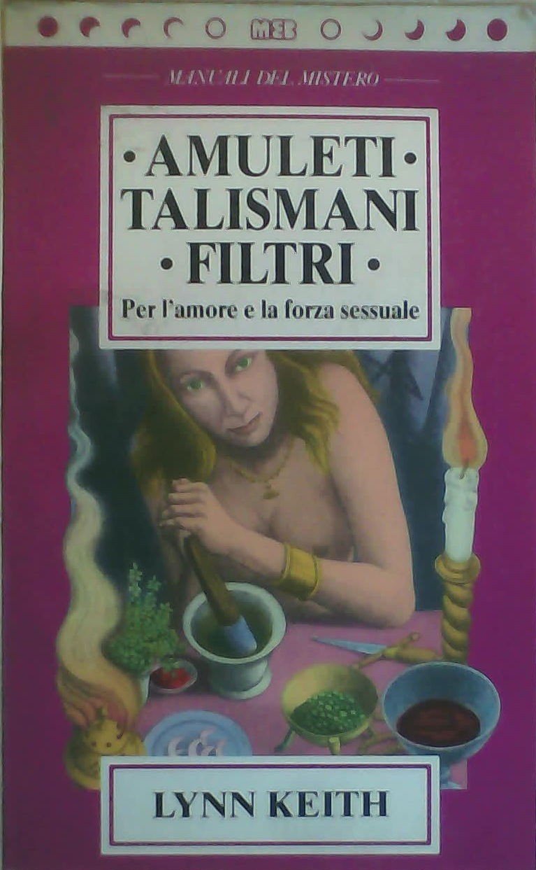 Amuleti, talismani, filtri per l'amore e la forza sessuale book