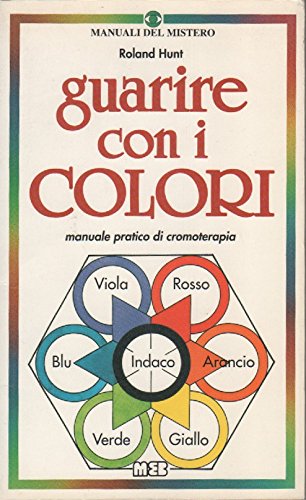 Guarire con i colori. Manuale pratico di cromoterapia book