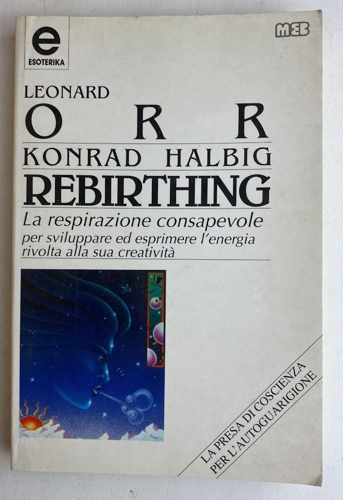 Rebirthing. La respirazione consapevole per sviluppare ed esprimere l'energia rivolta alla sua creatività (Esoterika) Books