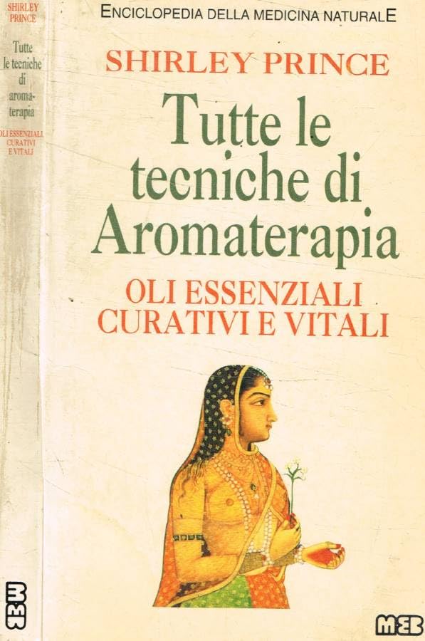Tutte le tecniche di aromaterapia. Gli oli essenziali curativi e vitali book