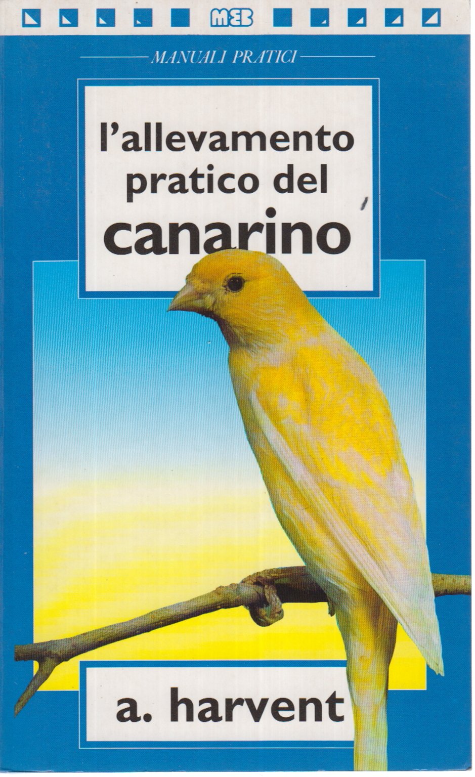 L'allevamento pratico del canarino (Manuali economici) Natural Sciences