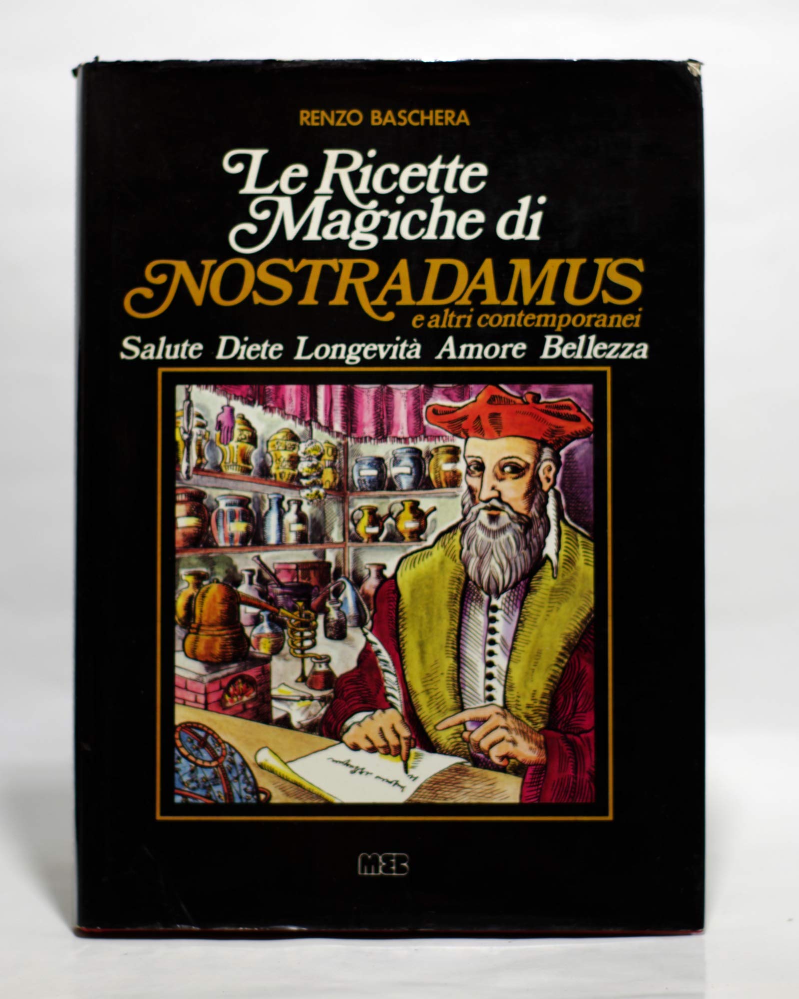 Le ricette magiche di Nostradamus e altri contemporanei. Salute, diete, longevità, amore, bellezza book