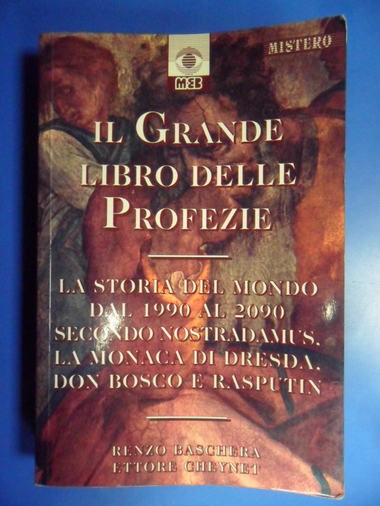 Il grande libro delle profezie. La storia del mondo dal 1990 al 2090 secondo Nostradamus, la monaca di Dresda, don Bosco e Rasputin (Mistero) Religion & Esotericism