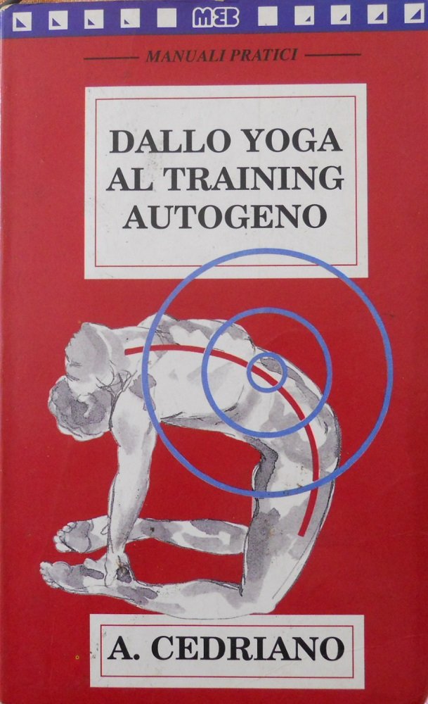 Dallo yoga al training autogeno. L'efficacia dello yoga unita all'immediatezza della moderna tecnica occidentale Religion & Esotericism