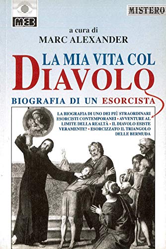 La mia vita col diavolo. Biografia di un esorcista. La biografia di uno dei più straordinari esorcisti contemporanei, avventure al limite della realtà... book