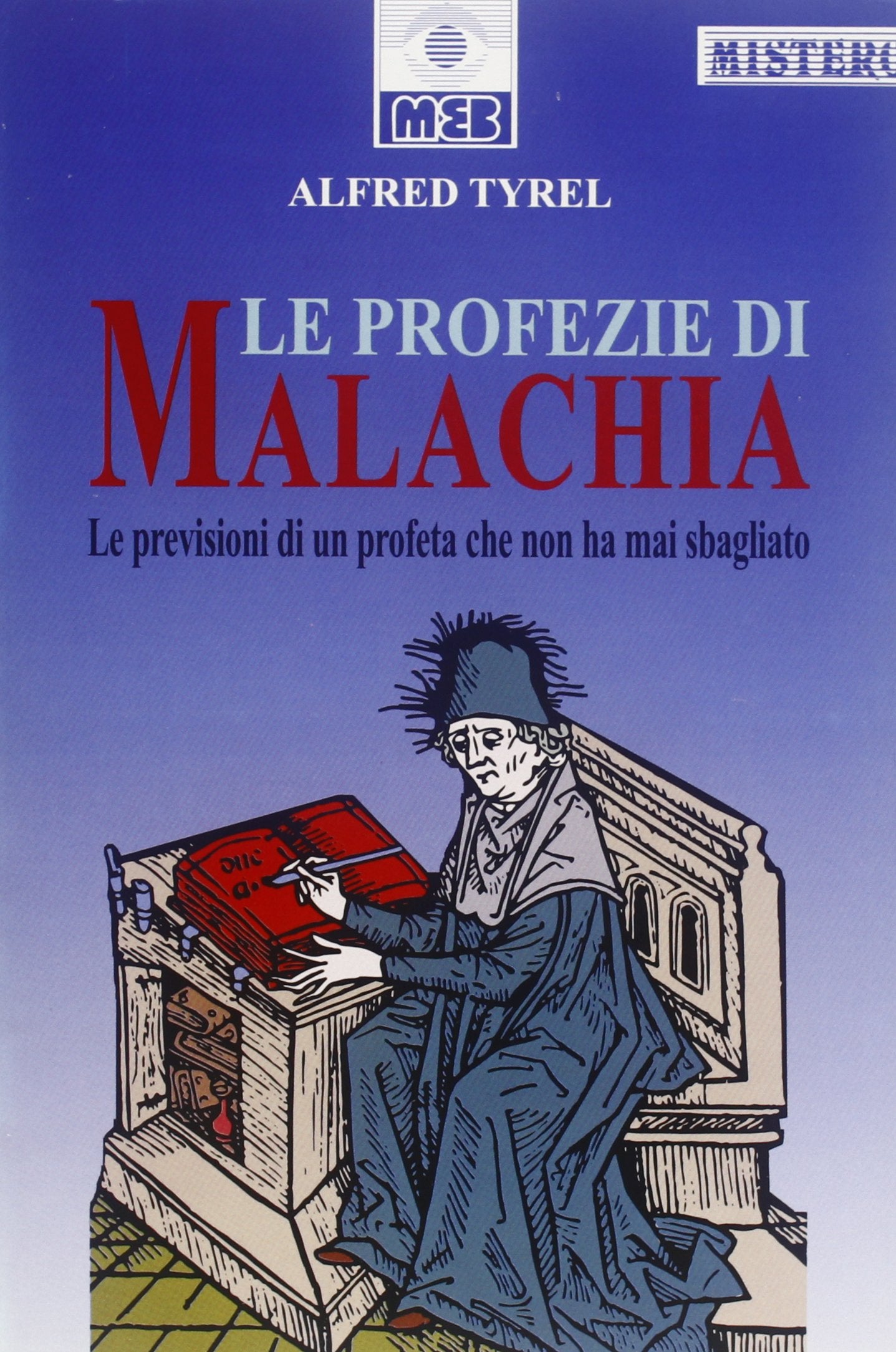 Le profezie di Malachia. Le previsioni di un profeta che non ha mai sbagliato (Mistero) Religion & Esotericism
