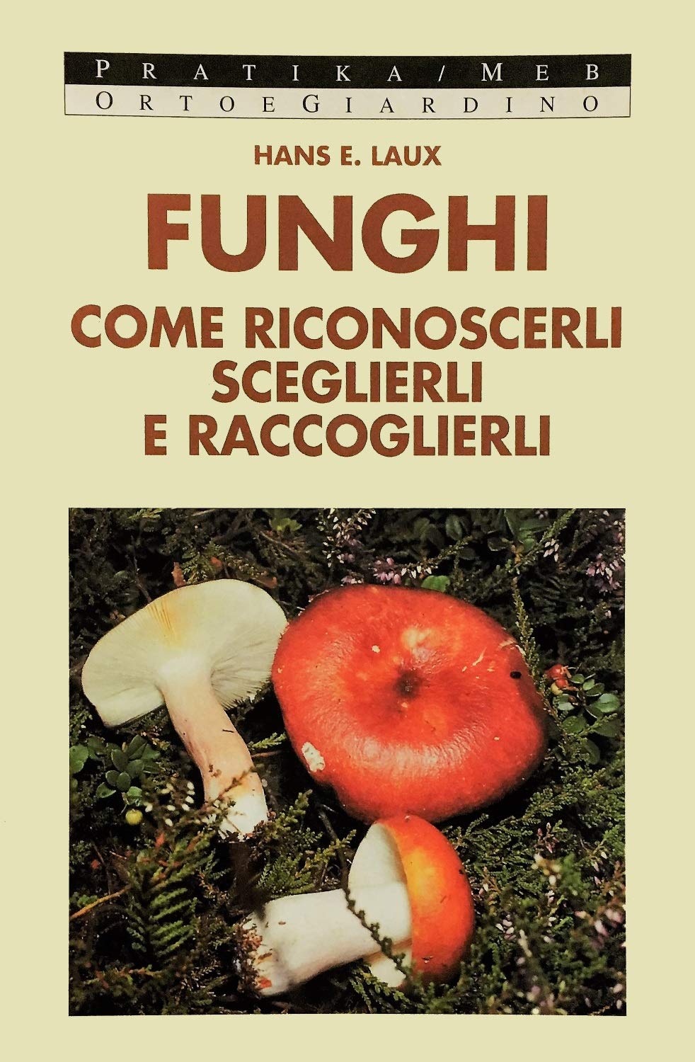 I funghi. Come riconoscerli, sceglierli, raccoglierli (Pratika) Leisure, Home & Garden